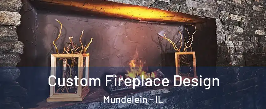  Custom Fireplace Design Mundelein - IL