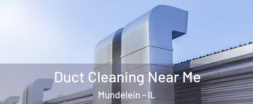  Duct Cleaning Near Me Mundelein - IL