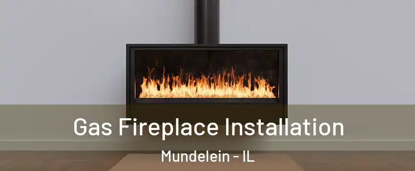  Gas Fireplace Installation Mundelein - IL