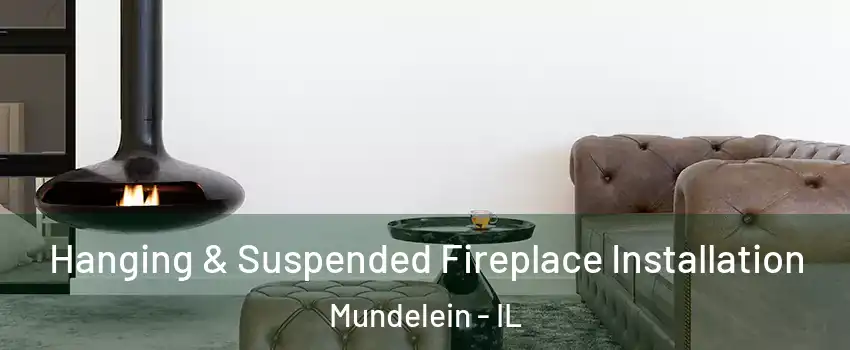  Hanging & Suspended Fireplace Installation Mundelein - IL