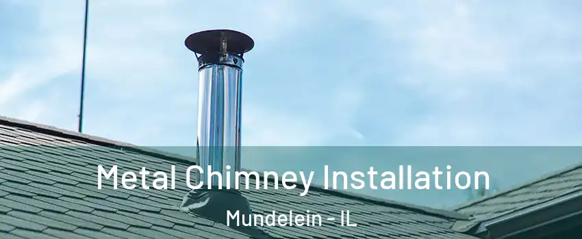  Metal Chimney Installation Mundelein - IL