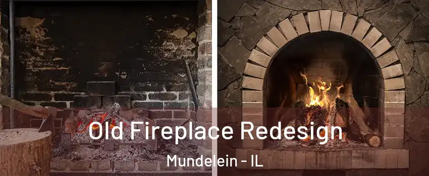  Old Fireplace Redesign Mundelein - IL