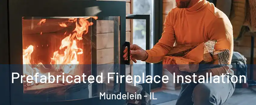  Prefabricated Fireplace Installation Mundelein - IL