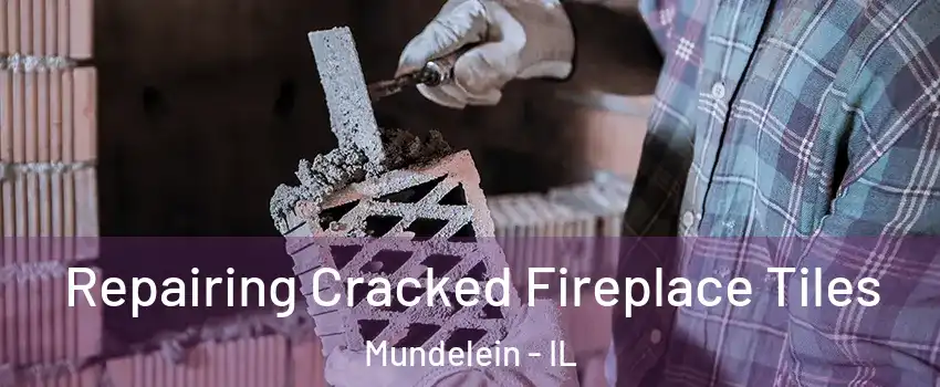  Repairing Cracked Fireplace Tiles Mundelein - IL