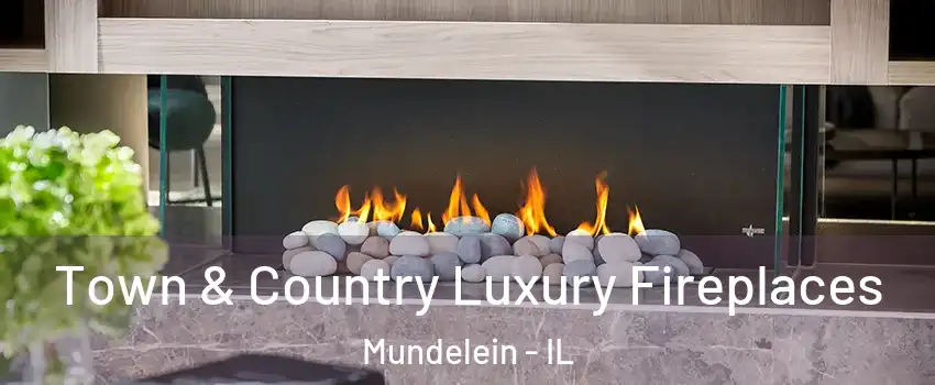  Town & Country Luxury Fireplaces Mundelein - IL