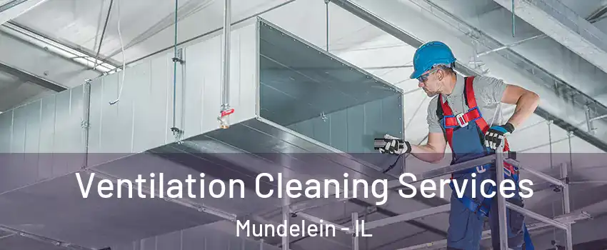  Ventilation Cleaning Services Mundelein - IL
